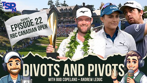 Divots and Pivots - S3 EP22 - RBC Canadian Open