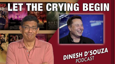 LET THE CRYING BEGIN Dinesh D’Souza Podcast Ep318