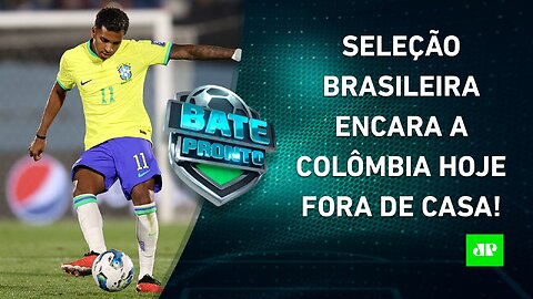 HOJE TEM! Seleção Brasileira faz JOGO DURÍSSIMO contra a Colômbia pelas ELIMINATÓRIAS! | BATE PRONTO