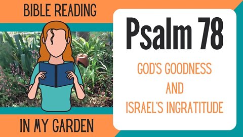 Psalm 78 (God's Goodness and Israel's Ingratitude)