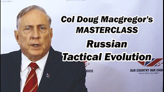 Col Doug Macgregor's Concise Masterclass on Russian Tactical Evolution