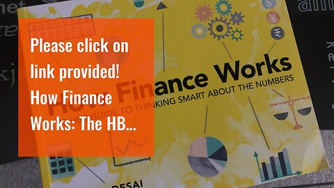 Please click on link provided! How Finance Works: The HBR Guide to Thinking Smart About the Num...