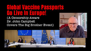 Global Vaccine Passports Go Live In Europe! (A Censorship-Aware Dr. John Campbell Covers The Event)