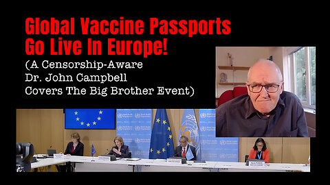 Global Vaccine Passports Go Live In Europe! (A Censorship-Aware Dr. John Campbell Covers The Event)