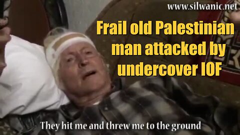 Frail old Palestinian man attacked by undercover IOF