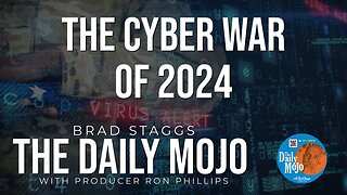 The Cyber War Of 2024 - The Daily Mojo 022624