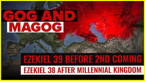GOG AND MAGOG: Ezekiel 39 is before 2nd coming, Ezekiel 38 & Rev 20:8 is after millennial kingdom