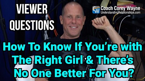 How To Know If You’re with The Right Girl & There’s No One Better For You?