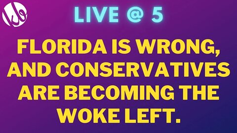 Live @ 5: Florida is wrong, and conservatives are no better than the woke left. I'll explain why.