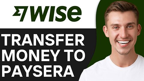 HOW TO TRANSFER MONEY FROM WISE TO PAYSERA