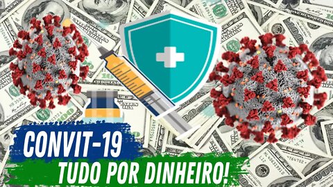 CONVIT 19 - TUDO POR DINHEIRO!