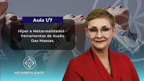 Aula 1/7 - Hiper e Metarrealidades – Ferramentas de Ilusão Das Massas | Maria Pereda