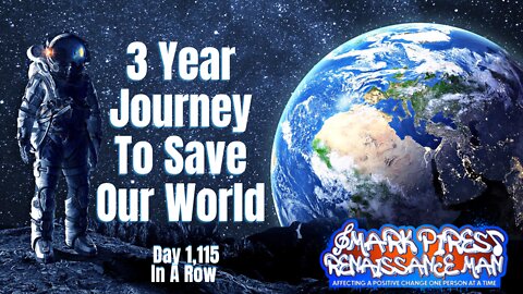 1,115 Days In A Row of Showing Up, A 3 Year Journey To Save Our World!