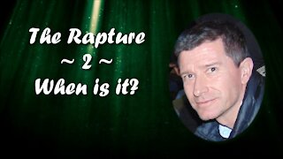"The Rapture" - 02 - When is the Rapture?