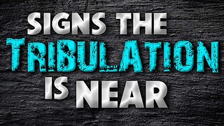 Signs the Tribulation is Near 11/11/2022