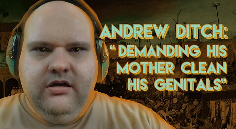 Andrew Ditch: "Demanding his Mother Clean his Genitals"