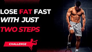 Lose fat fast with two steps