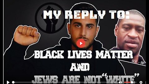 My reply to: Black Lives Matter & "Jews Are NOT White" --- (as D.R. Tankie)