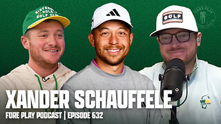 THE BUFFALO BILLS OF GOLF? FEATURING XANDER SCHAUFFELE - FORE PLAY EPISODE 632