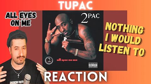 NOTHING I WOULD LISTEN TO - 2Pac - All Eyez On Me Reaction