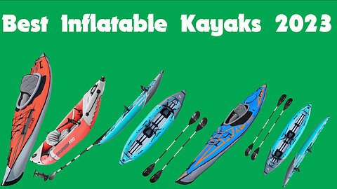 Best Inflatable Kayaks 2023 [don’t buy one before watching this]