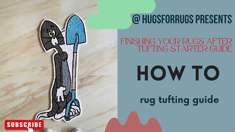 Finishing Your Rugs After Tufting Starter Guide