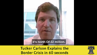 Tucker Carlson Explains the Border Crisis in 60 seconds