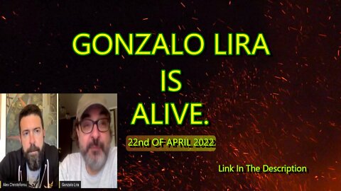 GONZALO LIRA IS ALIVE 22nd Of April 2022