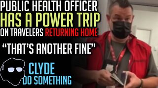 Public Health Officer Harasses Travelers Returning to Canada - "That's another fine"
