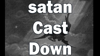 satan Cast Down (Part #1)