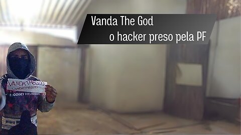 Vanda The God, o hacker preso pela PF