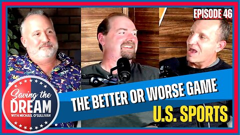 U.S. Sports Culture: Introducing the Better or Worse Game | Saving the Dream #46