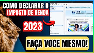 Como declarar o IMPOSTO DE RENDA 2023: Sem STRESS e sem DOR de CABEÇA - FAÇA VOCÊ MESMO