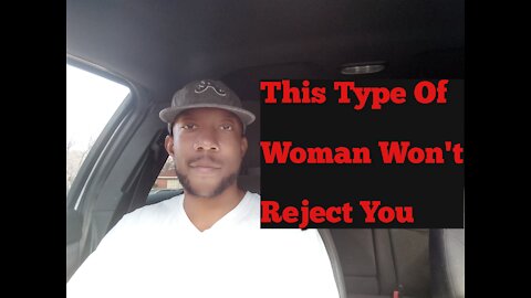 This Type Of Woman Won't Reject You