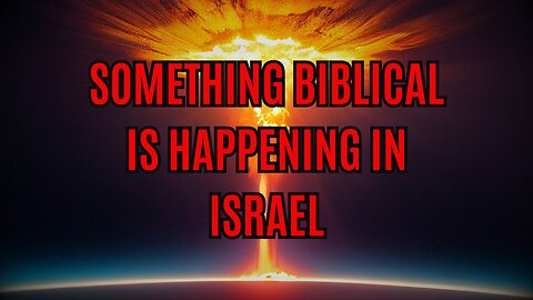Something Biblical is Happening in Israel