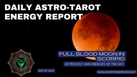 Full Blood Moon in Scorpio, May 16 - Weekday Energy Report Astrology and Tarot