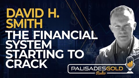 David H. Smith: The Financial System Starting to Crack