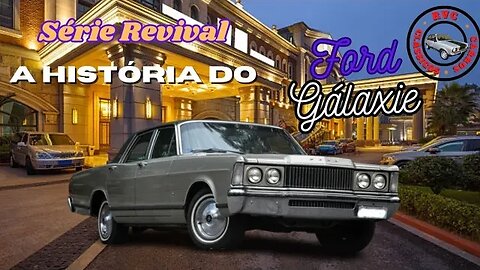 Série Revival: A história do Ford Galaxie - O maior carro já produzido no Brasil