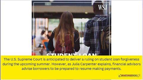 The U.S. Supreme Court is anticipated to deliver a ruling on student loan forgiveness during