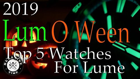 Lume-O-Ween 2019 : Top 5 Lume Watches (Relative Time-Out) LumeOWeen