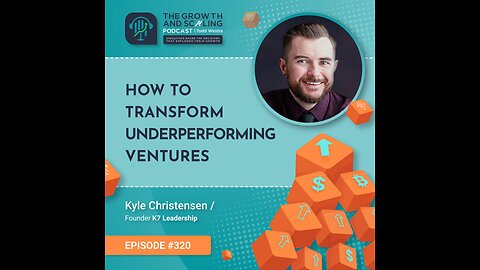 Ep#320 Kyle Christensen: How to Transform Underperforming Ventures