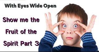 With Eyes Wide Open - Show me the Fruit of the Spirit Part 3