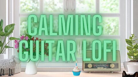 Calming Guitar LoFi for Studying/Sleeping/Relaxing/Background Music