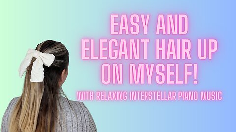 Easy and Elegant Hair Up on MYSELF - with relaxing Interstellar Piano music