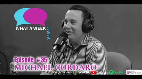 What A Week! #35 - Michael Cordaro