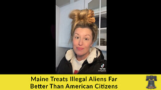 Maine Treats Illegal Aliens Far Better Than American Citizens