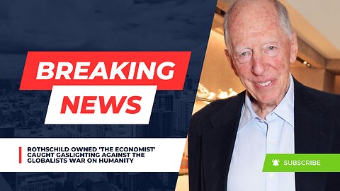 Rothschild Owned 'The Economist' Caught Gaslighting Against the Globalists War on Humanity