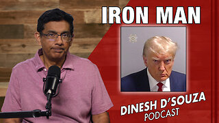 IRON MAN Dinesh D’Souza Podcast Ep761