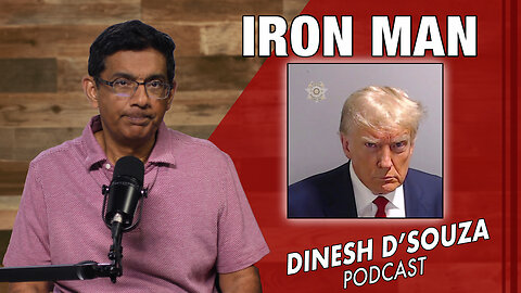 IRON MAN Dinesh D’Souza Podcast Ep761