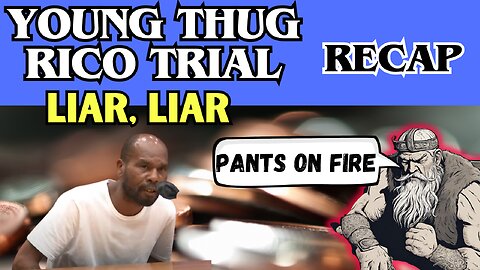 Young Thug RICO-Trial: "Liar, Liar". Recap Day 83.